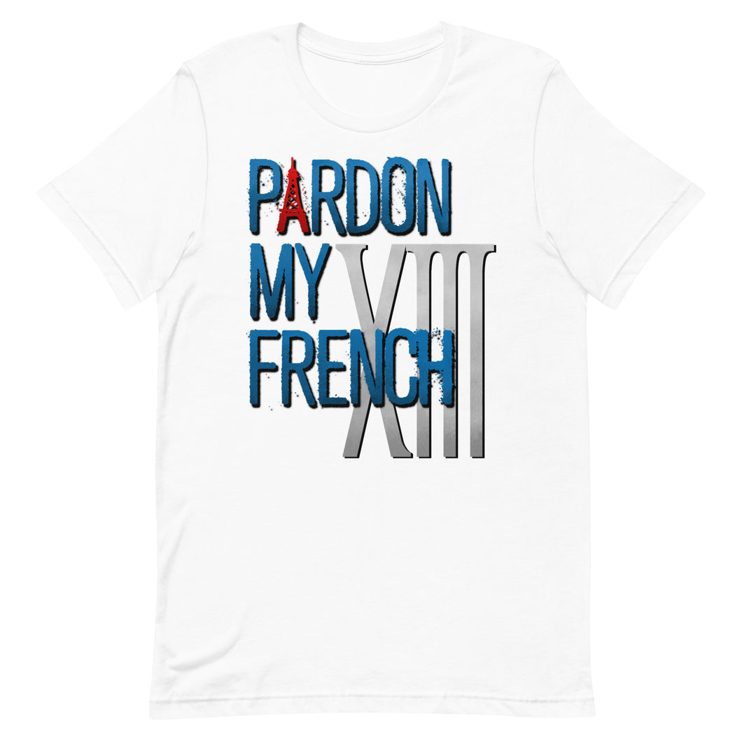 Pardon My French XIII Unisex T-Shirt (4x-5x)